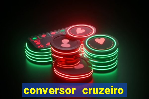 conversor cruzeiro para real